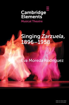 Singing Zarzuela, 1869-1958 by Moreda Rodríguez, Eva