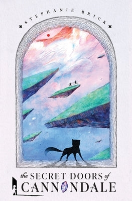 The Secret Doors of Cannondale: Book One of The Cannondale Chronicles (Middle-Grade Portal Fantasy) by Brick, Stephanie