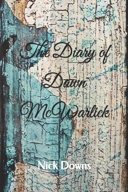 The Diary of Dawn McWarlick by Downs, Nick