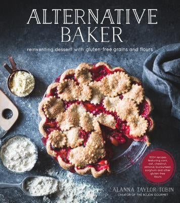 Alternative Baker: Reinventing Dessert with Gluten-Free Grains and Flours Paperback Page Street Publishing