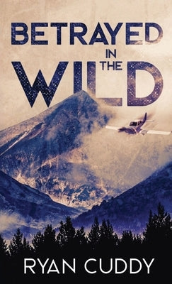 Betrayed In The Wild Paperback C&f Alpine Publishing