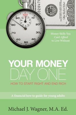 Your Money, Day One: How to Start Right and End Rich Paperback Booksurge Publishing