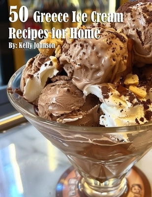50 Greece Ice Cream Recipes for Home Paperback Marick Booster