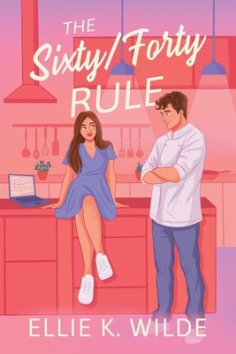 The Sixty/Forty Rule: An Enemies to Lovers Romance by Wilde, Ellie K.