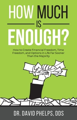 How Much Is Enough?: How to Create Financial Freedom, Time Freedom, and Options in Life Far Sooner Than the Majority Paperback Dpi Media, LLC