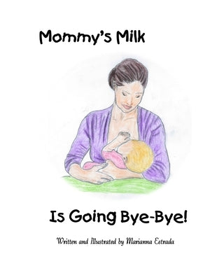 Paperback book titled "Mommy's Milk Is Going Bye-Bye!" by Marianna Estrada, featuring a colorful cover with illustrations.