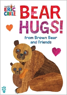 Bear Hugs! from Brown Bear and Friends (World of Eric Carle) Board Book Odd Dot