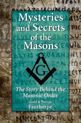 Mysteries and Secrets of the Masons: The Story Behind the Masonic Order by Fanthorpe, Patricia