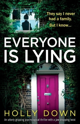 Everyone Is Lying: An utterly gripping psychological thriller with a jaw-dropping twist by Down, Holly