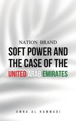 Nation Brand: Soft Power and the Case of the United Arab Emirates Paperback Austin Macauley