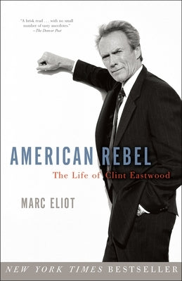 American Rebel: The Life of Clint Eastwood Paperback Crown Publishing Group (NY)