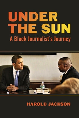 Under the Sun: A Black Journalist's Journey by Jackson, Harold