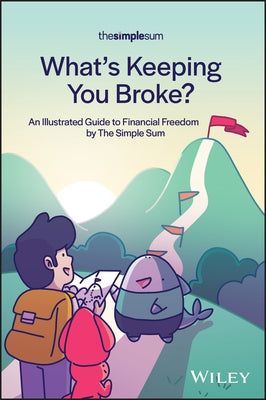 What's Keeping You Broke?: An Illustrated Guide to Financial Freedom by the Simple Sum Paperback Wiley