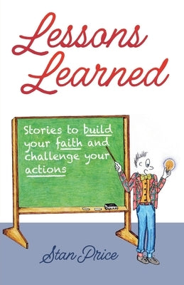 Lessons Learned: Stories to Build Your Faith and Challenge Your Actions by Price, Stan