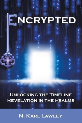 Encrypted: Unlocking the Timeline Revelation in the Psalms Paperback Authorhouse