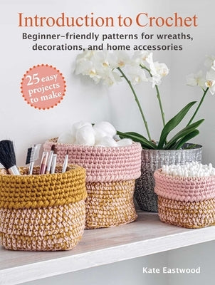 Introduction to Crochet: 25 Easy Projects to Make: Beginner-Friendly Patterns for Wreaths, Decorations, and Home Accessories Paperback Cico