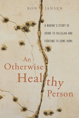 An Otherwise Healthy Person: A Marine's Story of Going to Fallujah and Fighting to Come Home Paperback Credo House Publishers