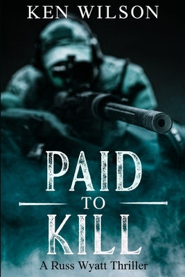 Paid to kill: A Russ Wyatt Thriller Paperback Kjwilson