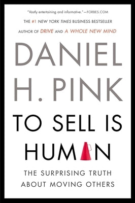 To Sell Is Human: The Surprising Truth about Moving Others Paperback Riverhead Books