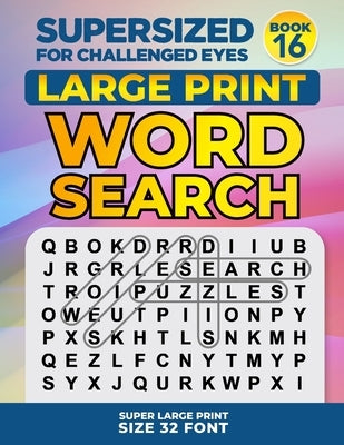 SUPERSIZED FOR CHALLENGED EYES, Book 16: Super Large Print Word Search Puzzles by Porter, Nina