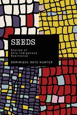 Seeds: Stories of Afro Indigenous Resilience Paperback D. Daye Hunter Designs LLC