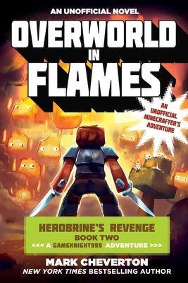 Overworld in Flames: Herobrine's Revenge Book Two (a Gameknight999 Adventure): An Unofficial Minecrafter's Adventure by Cheverton, Mark