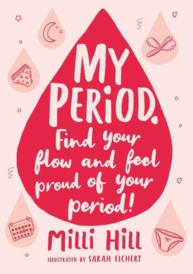 My Period: Find Your Flow and Feel Proud of Your Period! by Hill, MILLI