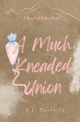 A Much Kneaded Union Paperback K.E. Monteith