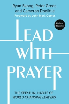 Lead with Prayer: The Spiritual Habits of World-Changing Leaders Paperback Faithwords