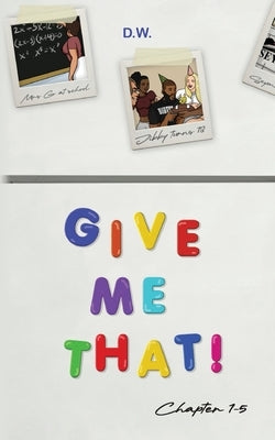 Give Me That by D. W.
