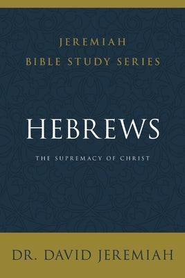 Hebrews: The Supremacy of Christ by Jeremiah, David