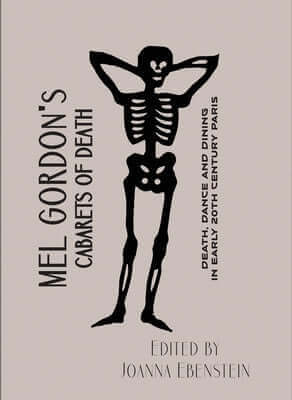 Cabarets of Death: Death, Dance and Dining in Early Twentieth-Century Paris Paperback Strange Attractor Press