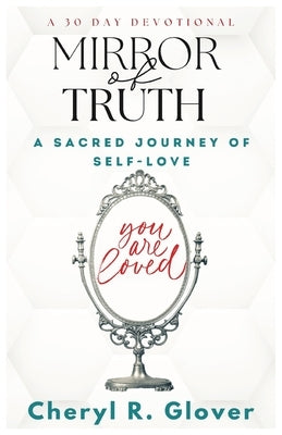 Mirror of Truth: A Sacred Journey of Self-Love, 30 Day Devotional Paperback Trilogy Christian Publishing