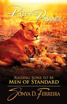 Rites of Passage: Raising Sons to Be Men of Standard Paperback Featherworks Publications