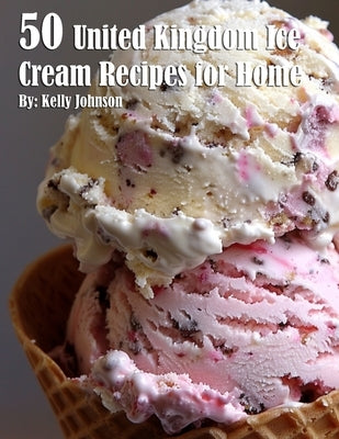 50 United Kingdom Ice Cream Recipes for Home Paperback Marick Booster