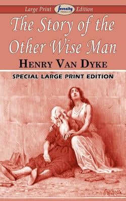 The Story of the Other Wise Man (Large Print Edition) by Dyke, Henry Van