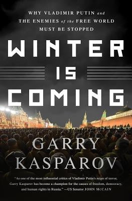 Winter Is Coming: Why Vladimir Putin and the Enemies of the Free World Must Be Stopped Paperback PublicAffairs