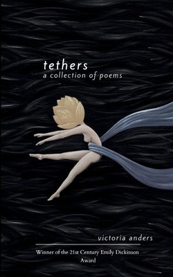 Tethers A Collection of Poems by Anders, Victoria