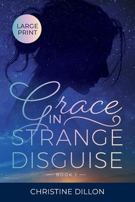 Grace in Strange Disguise: Large Print edition by Dillon, Christine