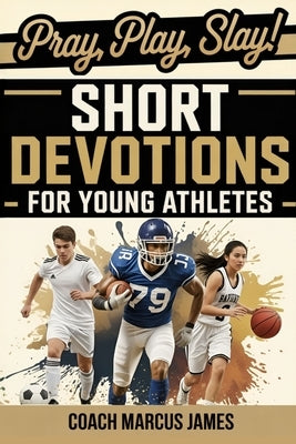 Pray, Play, Slay! Short Devotions for Young Athletes: Build Mental Toughness, Resilience, and Teamwork with This Easy 52-Week Sports Bible Devotional by Publishing, Rapid Reads