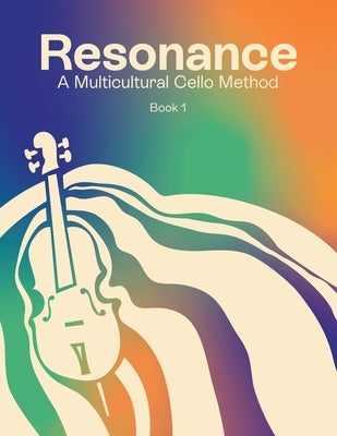 Resonance: A Multicultural Cello Method (Cello - Book 1) by Montes, Angelique