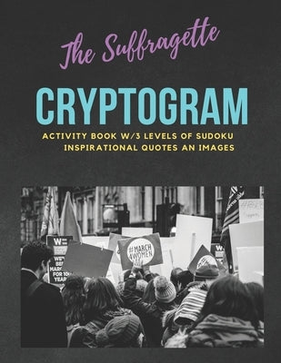 The Suffragette Cryptogram: An Educational & Empowering Activity Book w/3 Levels of Sudoku, Inspirational Quotes & Images LARGE PRINT EDITION by Pub, 1st Thought