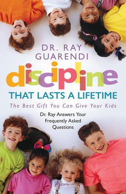 Discipline That Lasts a Lifetime: The Best Gift You Can Give Your Kids by Guarendi, Raymond N.