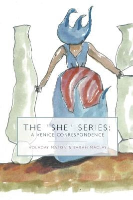 The "She" Series: A Venice Correspondence Paperback What Books Press