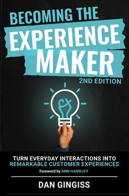 Becoming the Experience Maker (2nd Edition): Turn Everyday Interactions Into Remarkable Customer Experiences by Gingiss, Dan
