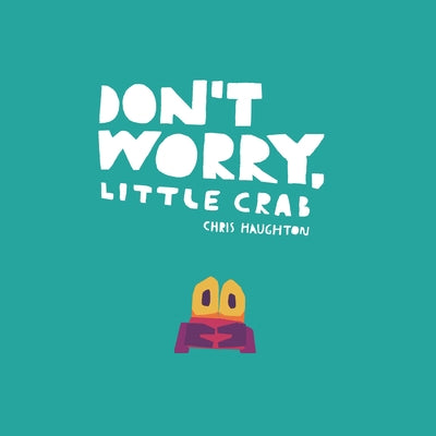 Don't Worry, Little Crab Board Book Candlewick Press (MA)