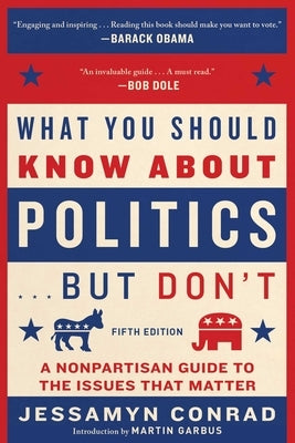 What You Should Know about Politics . . . But Don't, Fifth Edition: A Nonpartisan Guide to the Issues That Matter Paperback Arcade Publishing
