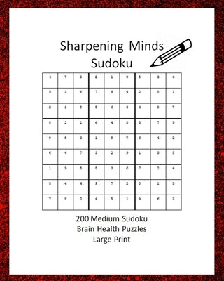 Sharpening Minds Sudoku 200 MEDIUM Sudoku Brain Health Puzzles Large Print: 8x10 Easy on the Eyes 200 Sudoku Puzzles to aid in Focus, Mental Clarity a by Pleasers, Brain