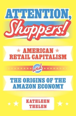 Paperback book titled "Attention, Shoppers!," exploring American retail capitalism and the Amazon economy, published by Princeton University Press.