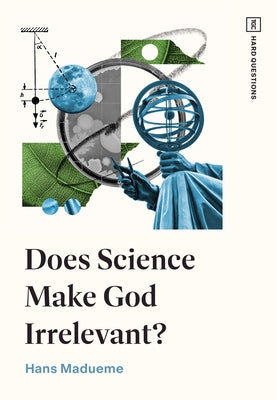 Does Science Make God Irrelevant? by Madueme, Hans